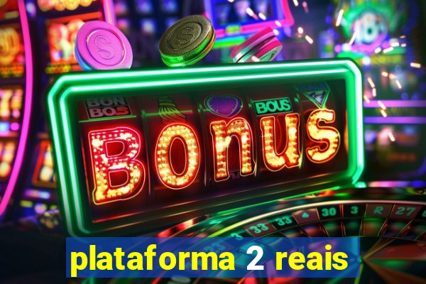 plataforma 2 reais